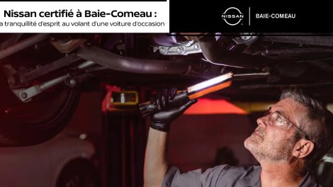 Nissan certifié à Baie-Comeau : la tranquillité d’esprit au volant d’une voiture d’occasion