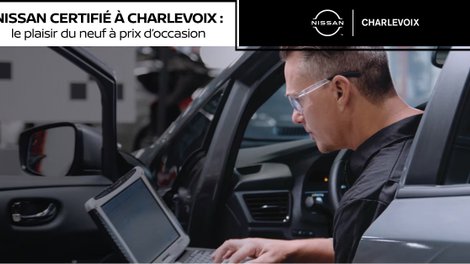 Nissan certifié à Charlevoix: le plaisir d&rsquo;un véhicule neuf à une fraction du prix