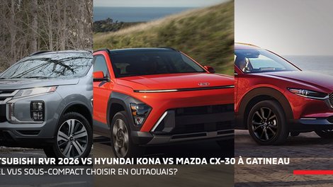 Mitsubishi RVR 2026 vs Hyundai Kona vs Mazda CX-30 à Gatineau : quel VUS sous-compact choisir en Outaouais?