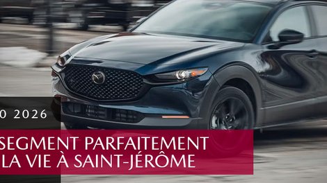 Mazda CX-30 2026 : un multisegment parfaitement adapté à la vie à Saint-Jérôme