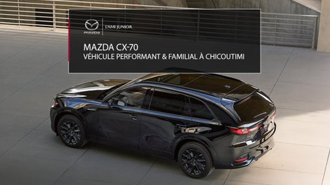 Mazda CX-70 : Un véhicule familial et performant pour le Saguenay-Lac-Saint-Jean