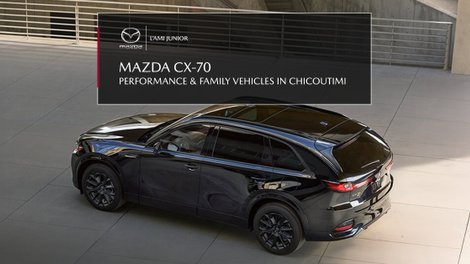 Mazda CX-70: A family and high-performance vehicle for Saguenay–Lac-Saint-Jean