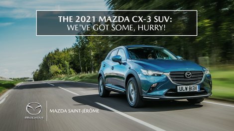 The 2021 Mazda CX-3 SUV: We’ve Got Some, Hurry!