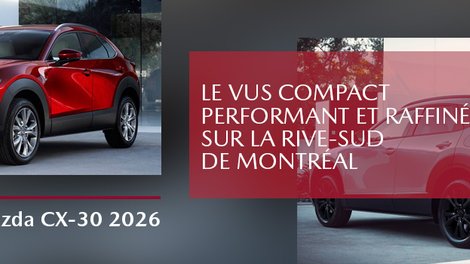 Mazda CX-30 2026 : le VUS compact performant et raffiné sur la Rive-Sud de Montréal