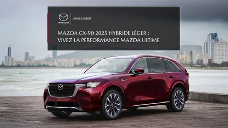 Mazda CX-90 2025 hybride léger : luxe, puissance et sécurité réunis
